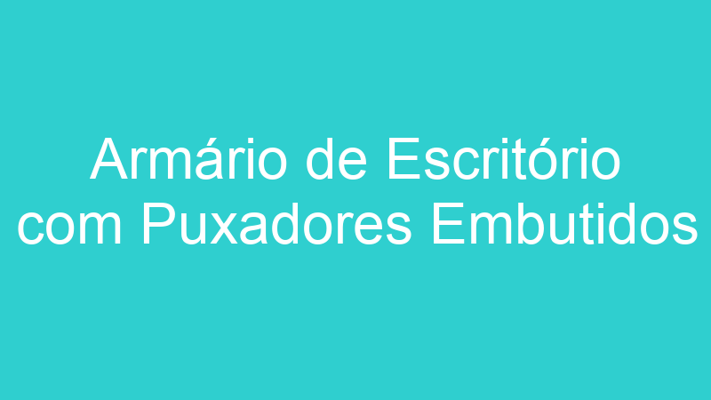 Armário de Escritório com Puxadores Embutidos