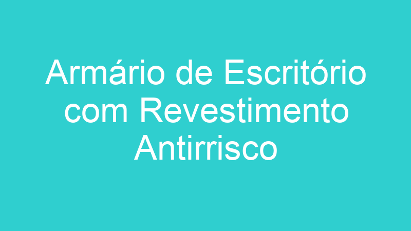 Armário de Escritório com Revestimento Antirrisco
