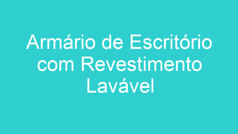 Armário de Escritório com Revestimento Lavável