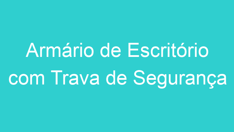 Armário de Escritório com Trava de Segurança