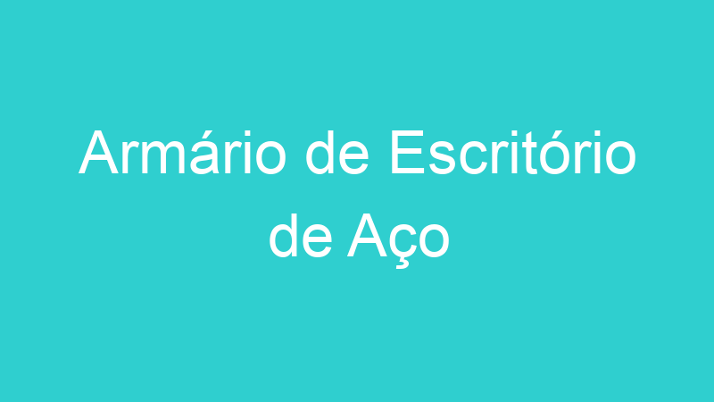 Armário de Escritório de Aço