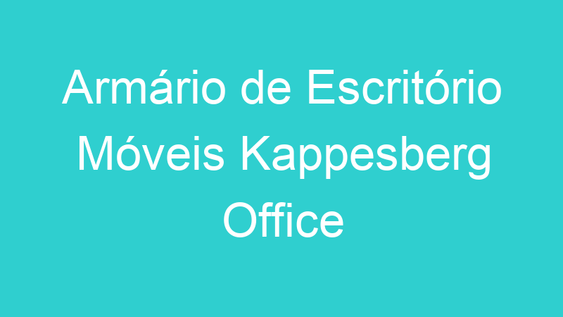 Armário de Escritório Móveis Kappesberg Office