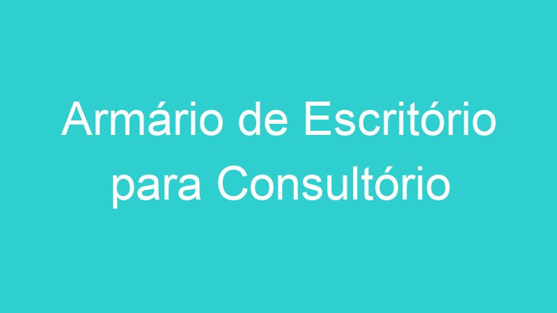 Armário de Escritório para Consultório