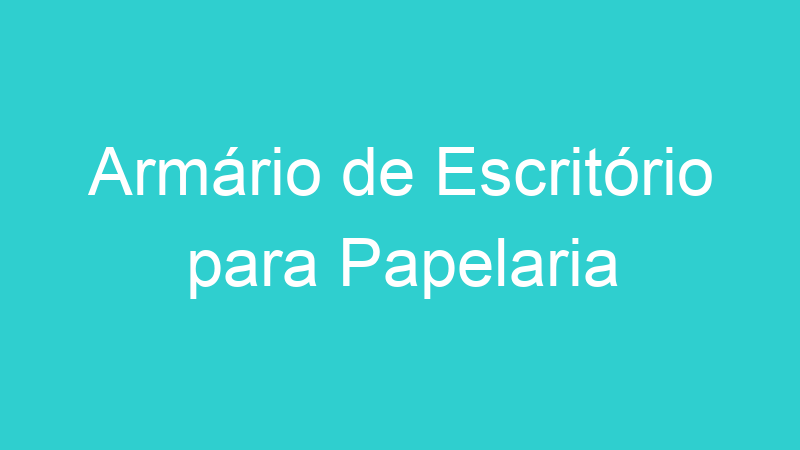 Armário de Escritório para Papelaria