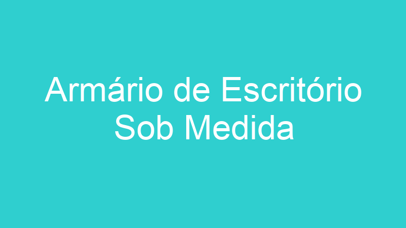 Armário de Escritório Sob Medida
