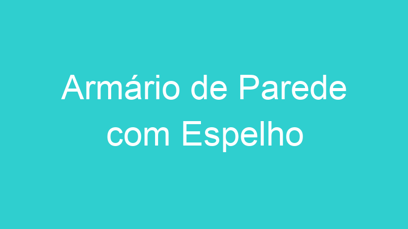 Armário de Parede com Espelho