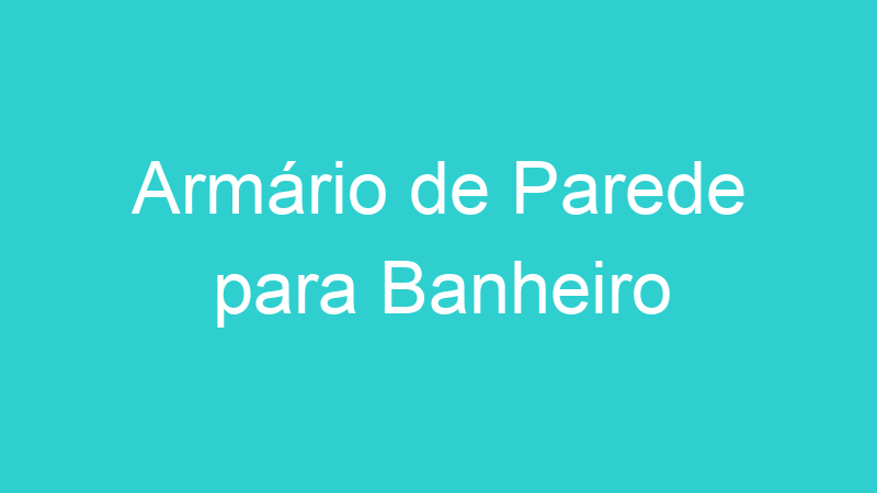 Armário de Parede para Banheiro