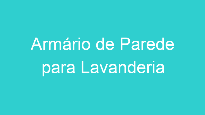 Armário de Parede para Lavanderia