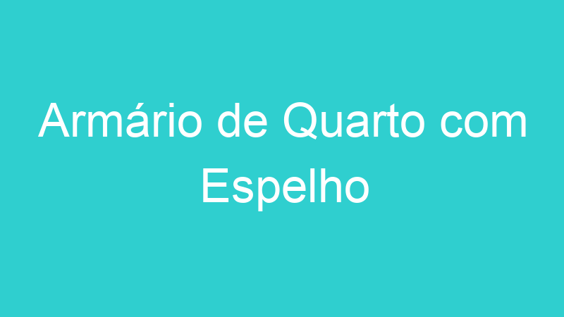 Armário de Quarto com Espelho