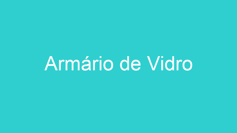 Armário de Vidro