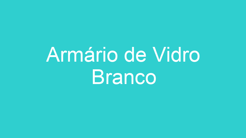 Armário de Vidro Branco