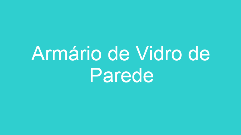 Armário de Vidro de Parede