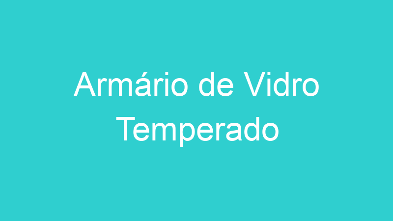 Armário de Vidro Temperado