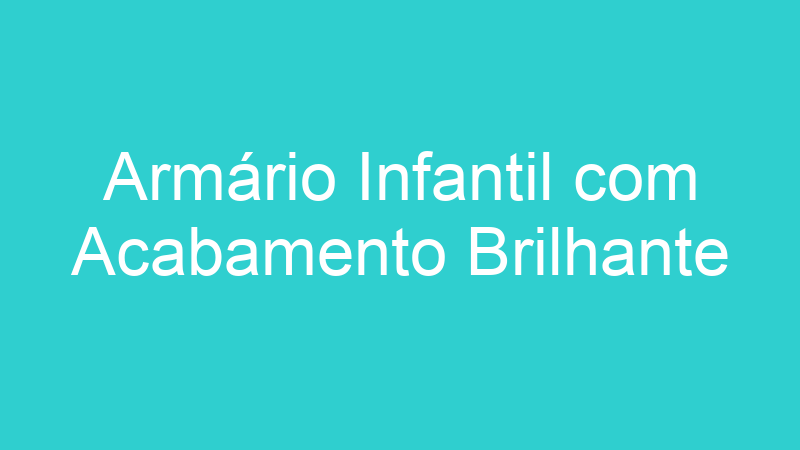 Armário Infantil com Acabamento Brilhante