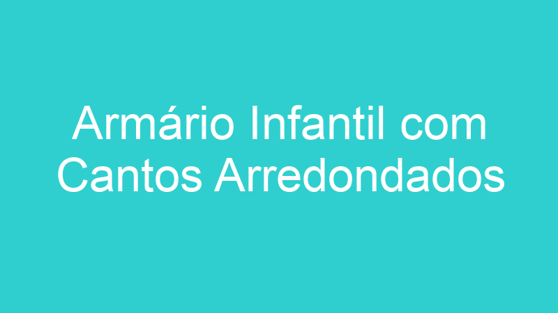 Armário Infantil com Cantos Arredondados