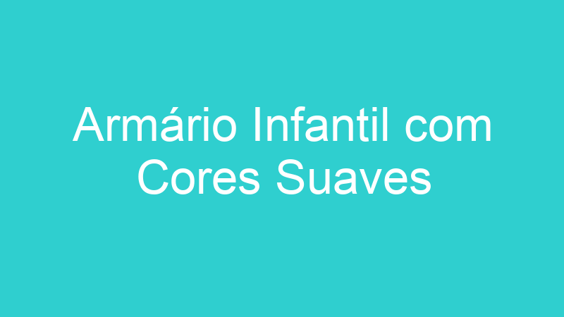 Armário Infantil com Cores Suaves