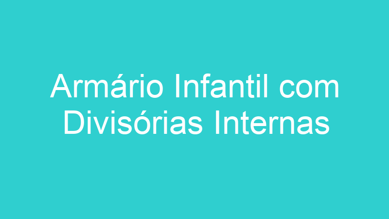 Armário Infantil com Divisórias Internas
