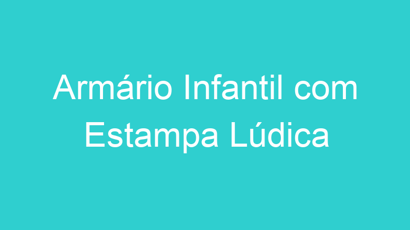 Armário Infantil com Estampa Lúdica