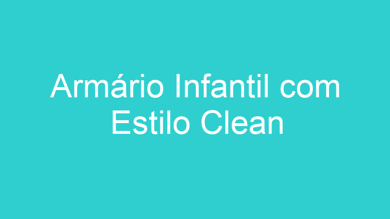 Armário Infantil com Estilo Clean