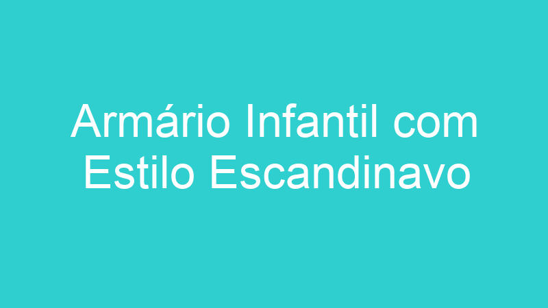 Armário Infantil com Estilo Escandinavo