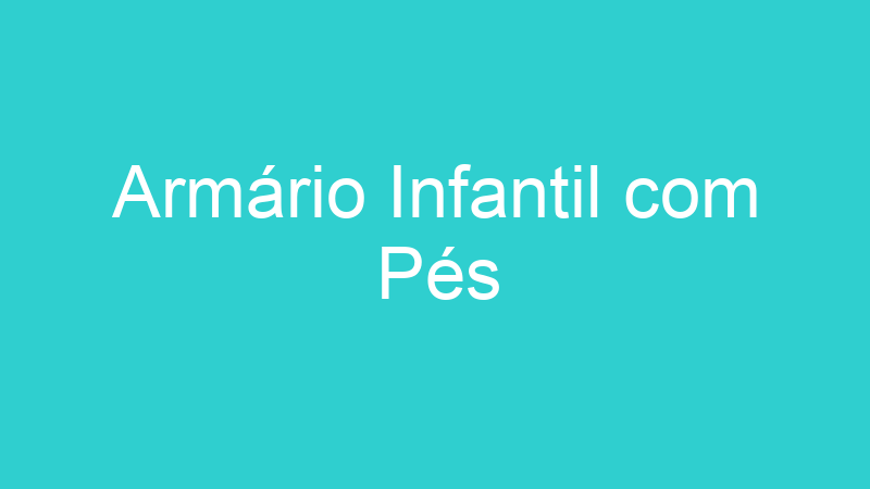 Armário Infantil com Pés