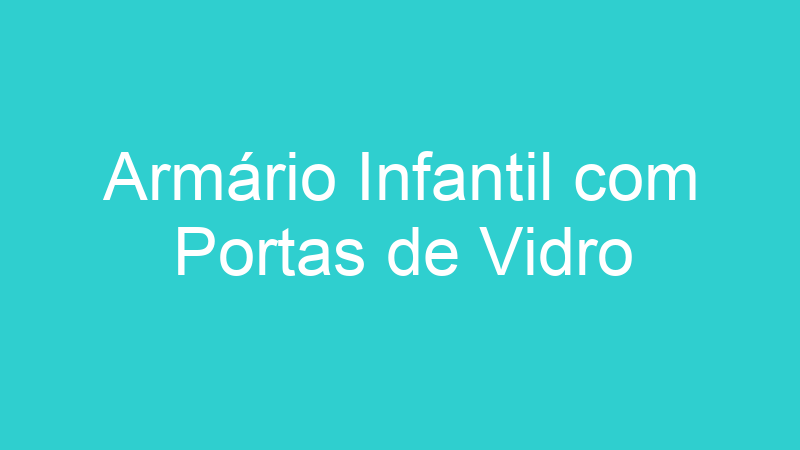 Armário Infantil com Portas de Vidro
