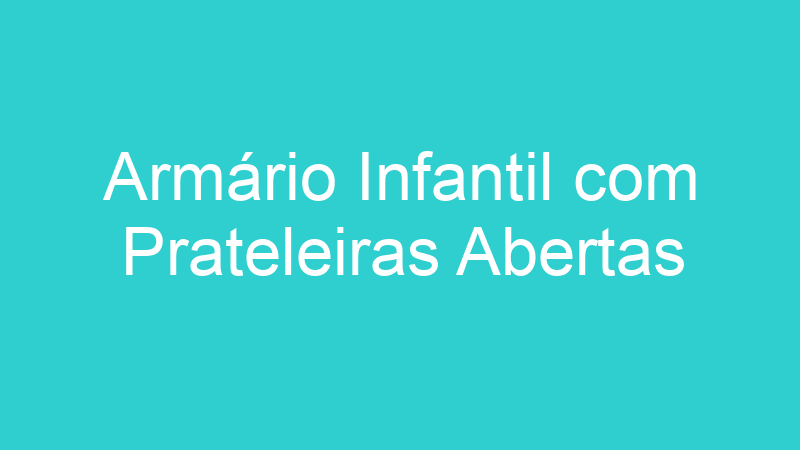 Armário Infantil com Prateleiras Abertas