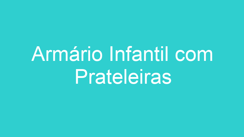 Armário Infantil com Prateleiras