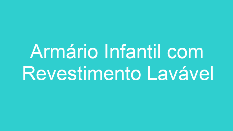 Armário Infantil com Revestimento Lavável