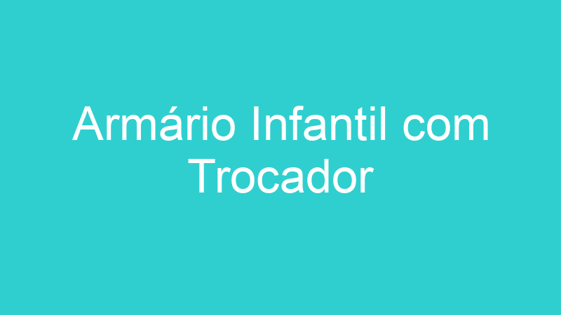 Armário Infantil com Trocador