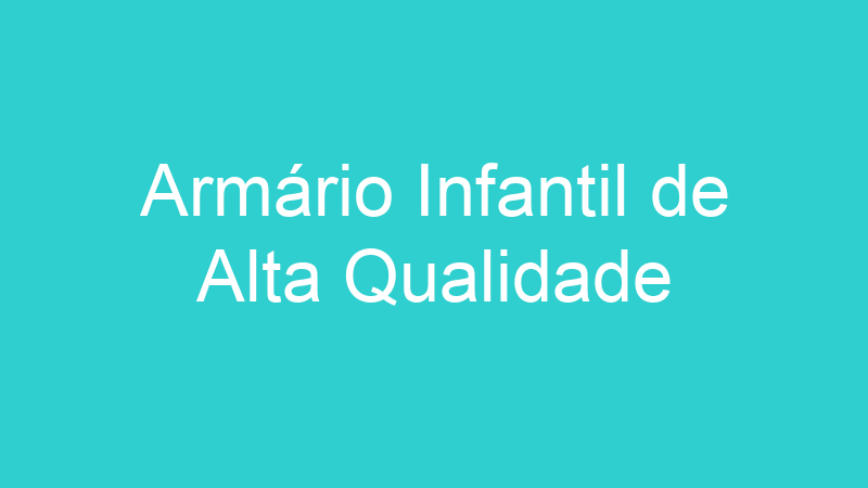 Armário Infantil de Alta Qualidade