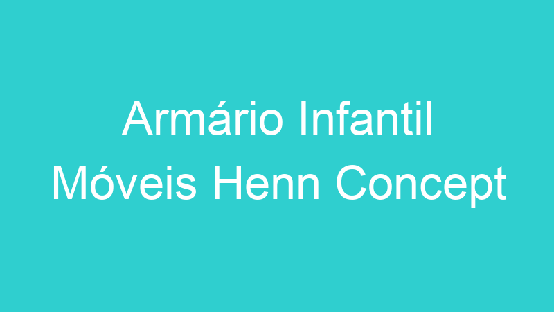 Armário Infantil Móveis Henn Concept