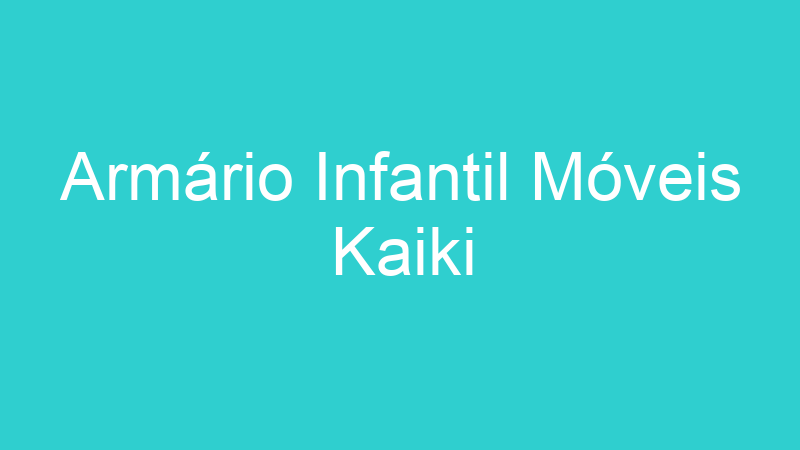 Armário Infantil Móveis Kaiki