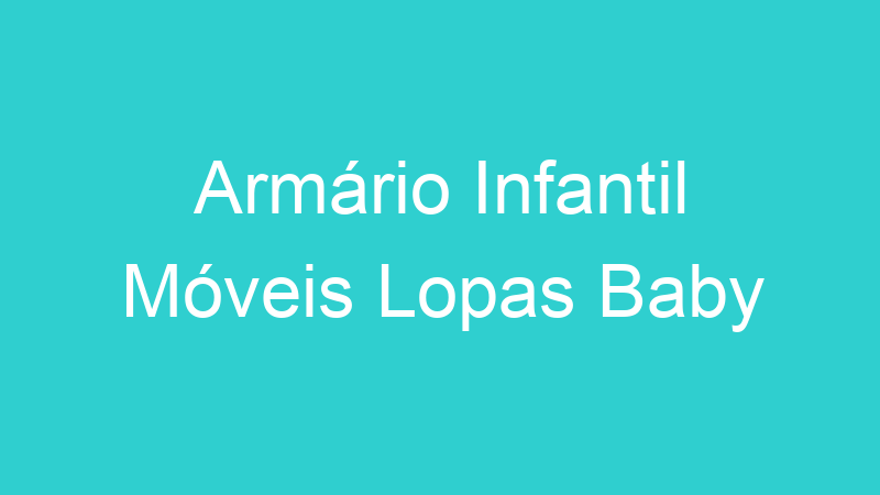 Armário Infantil Móveis Lopas Baby