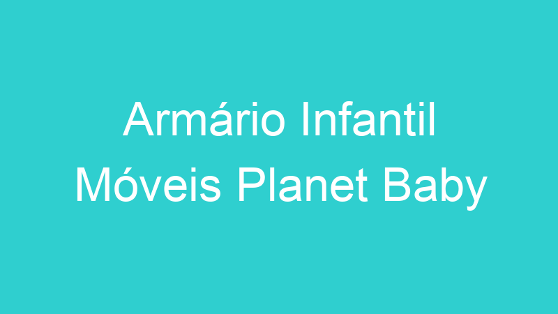 Armário Infantil Móveis Planet Baby