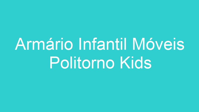 Armário Infantil Móveis Politorno Kids