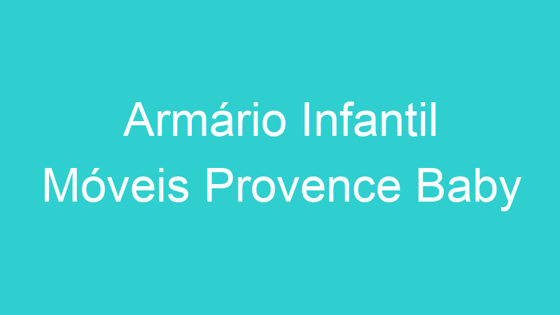 Armário Infantil Móveis Provence Baby