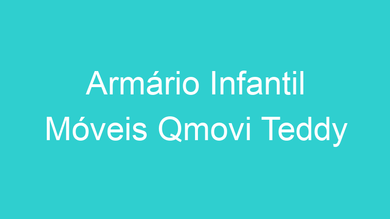 Armário Infantil Móveis Qmovi Teddy