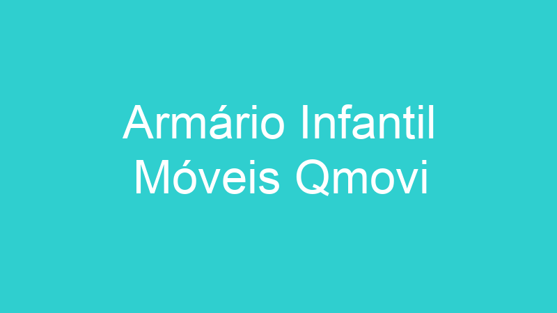 Armário Infantil Móveis Qmovi