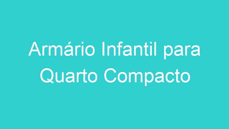 Armário Infantil para Quarto Compacto
