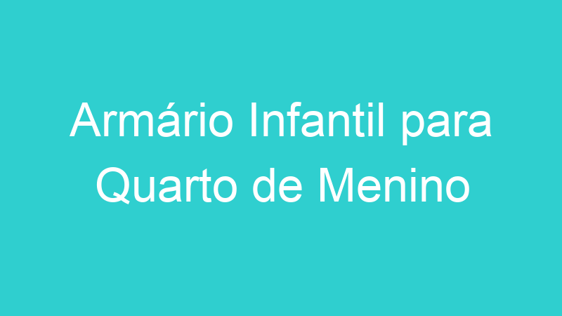Armário Infantil para Quarto de Menino