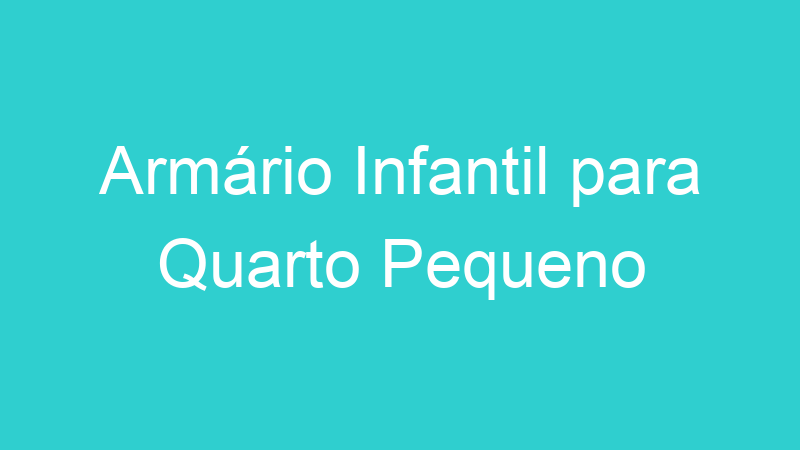 Armário Infantil para Quarto Pequeno