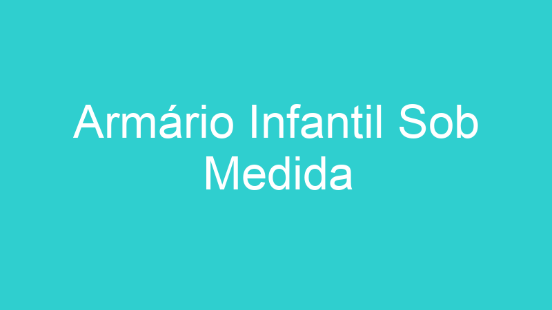 Armário Infantil Sob Medida