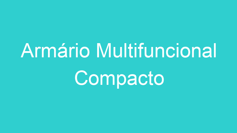 Armário Multifuncional Compacto