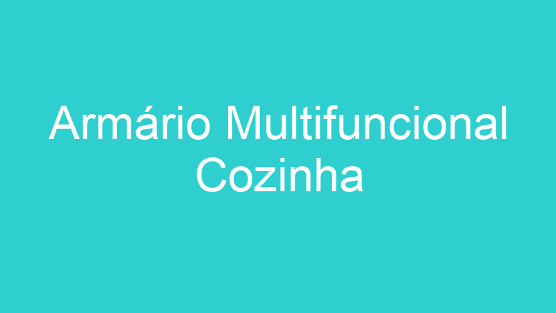 Armário Multifuncional Cozinha