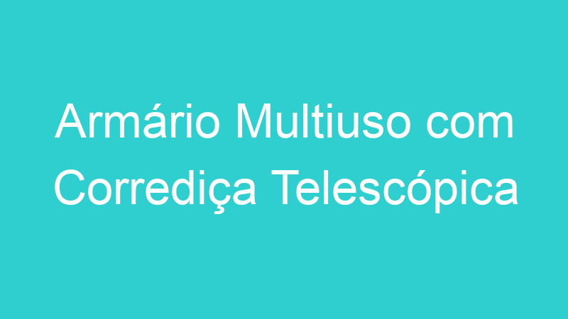 Armário Multiuso com Corrediça Telescópica