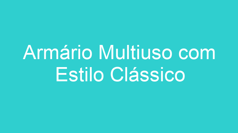 Armário Multiuso com Estilo Clássico