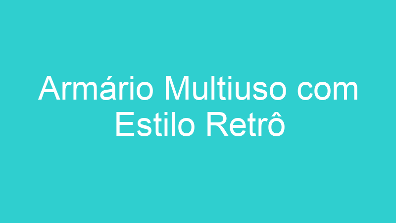 Armário Multiuso com Estilo Retrô