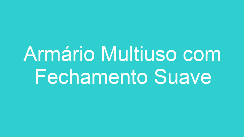 Armário Multiuso com Fechamento Suave
