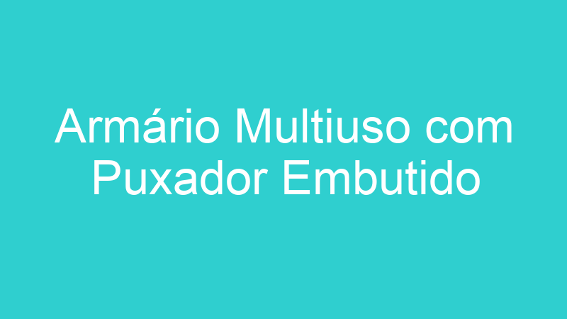 Armário Multiuso com Puxador Embutido